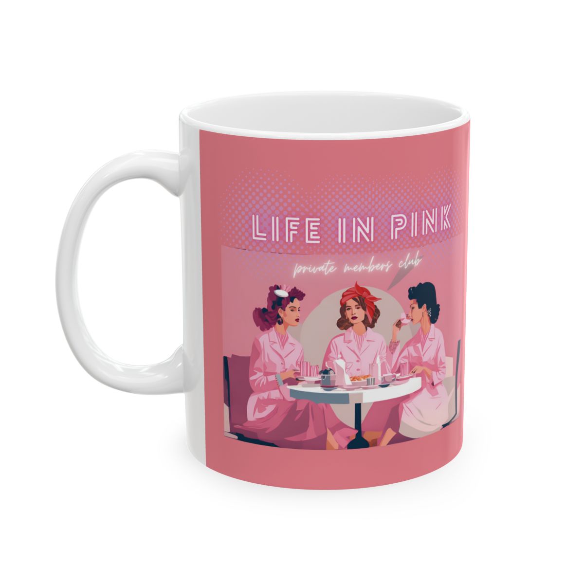 Pink Mug with 'Life in Pink' text in neon pink, under it says "private members club" featuring women around a table dressed in head to toe pink.