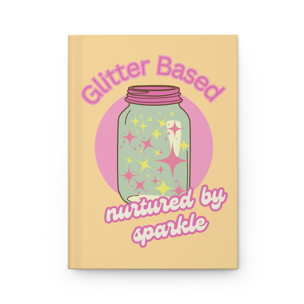 Pastel yellow notebook with a retro style mason jar with a pink lid illustration filled with pastel pink and yellow glitter and "glitter based, nurtured by sparkle" text written in pastel colored retro aesthetic letters